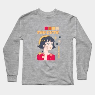 TOO CUTE Long Sleeve T-Shirt